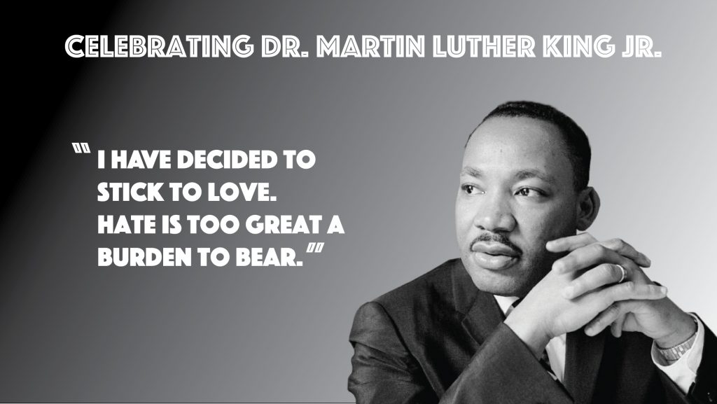 Celebrating the life, legacy, and wisdom of the late Dr. Martin Luther King Jr.